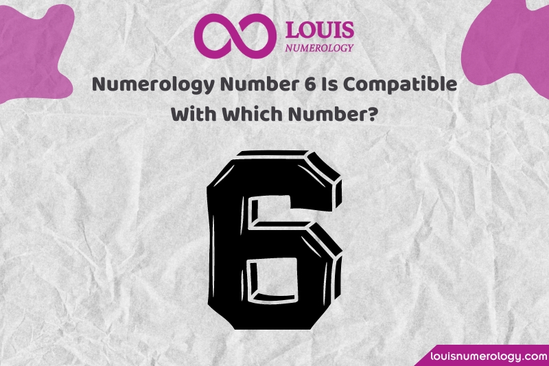 Which numbers are compatible with Life Path Number 6 in numerology? The best numbers for love and career compatibility with number 6